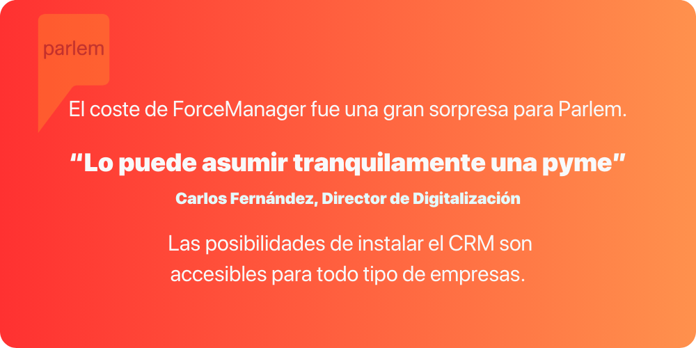 Texto: El coste de forcemanager fue una gran sorpresa para parlem. Lo puede asumir tranquilamente una pyme, dice Carlos Fernádnez, director de digitalización.