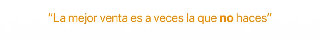 Cita "La mejor venta es a veces la que no haces" 